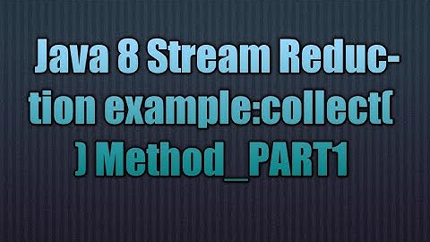 Java 8 Stream Reduction:collect() Method_PART1