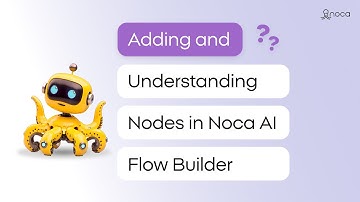 Adding and Understanding Nodes in Noca AI Flow Builder