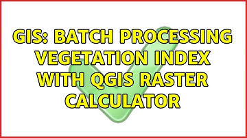 GIS: Batch processing Vegetation Index with QGIS Raster Calculator (2 Solutions!!)