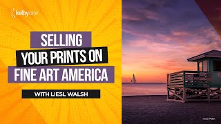 Selling Your Prints on Fine Art America: KelbyOne Course by Liesl Walsh