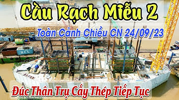 Tiếp Tục Cấy Thép Thân Trụ Tháp Cầu Rạch Miễu 2 Sắp Đổ Betong Cho Bệ Trụ Phụ & Đường Dẫn Tiền Giang