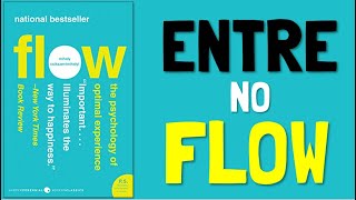 Como Entrar no Fluxo | FLOW de MIHALY CSIKSZENTMIHALYI