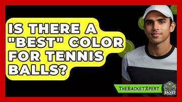 Is There A "best" Color For Tennis Balls? - The Racket Xpert