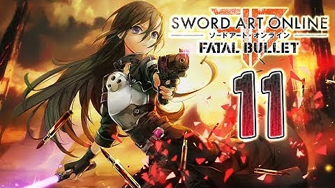 Sword Art Online: Fatal Bullet Walkthrough Part 11 (PS4, PC, XOne) No Commentary - English