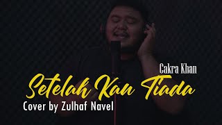 Download lagu Cakra Khan - Setelah Kau Tiada | Cover Zulhaf Navel
