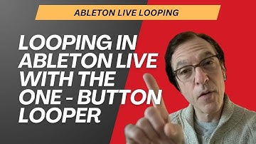 Live Looping in Ableton with the One Button Looper