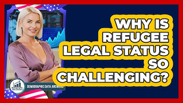 Why Is Refugee Legal Status So Challenging? - Demographic Data Answers