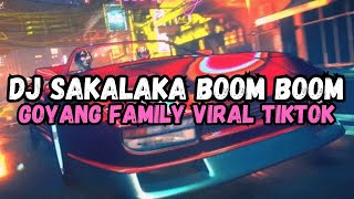 DJ SAKA LAKA BOOM BOOM TIKTOK || DJ GOYANG FAMILY VIRAL SOUND 𝐉𝐇𝐓𝐙 || 𝐏𝐑𝐄𝐒𝐄𝐓🔥 VIRAL TERBARU !