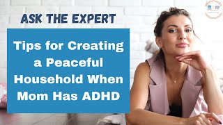 Tips for Creating a Peaceful Household When Mom Has ADHD