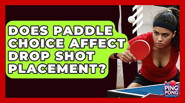 Does Paddle Choice Affect Drop Shot Placement? - Ping Pong Prodigy