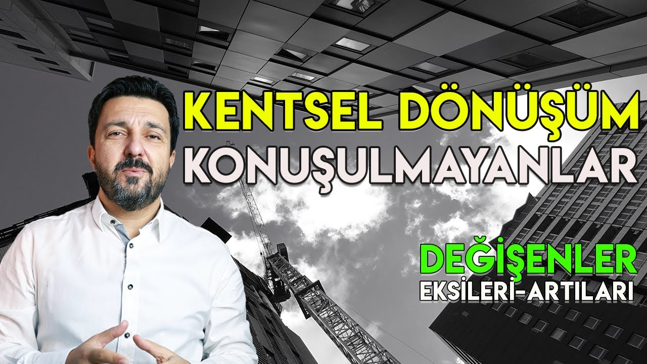 KENTSEL DÖNÜŞÜM Yasasının Eksileri Artıları Nelerdir?