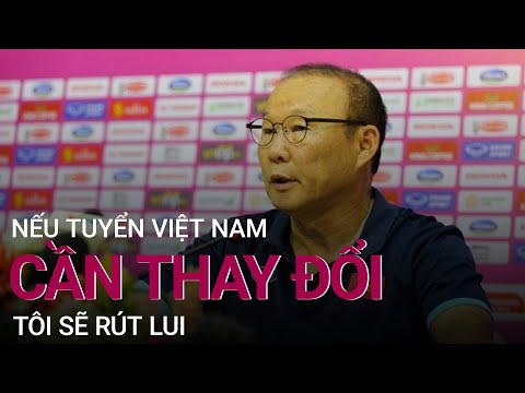 HLV Park Hang-seo: Nếu tuyển Việt Nam cần thay đổi, tôi sẽ rút lui | VTC Now