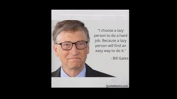 " I choose a lazy person to do a hard job . Because a lazy person will find . " - Bill Gates