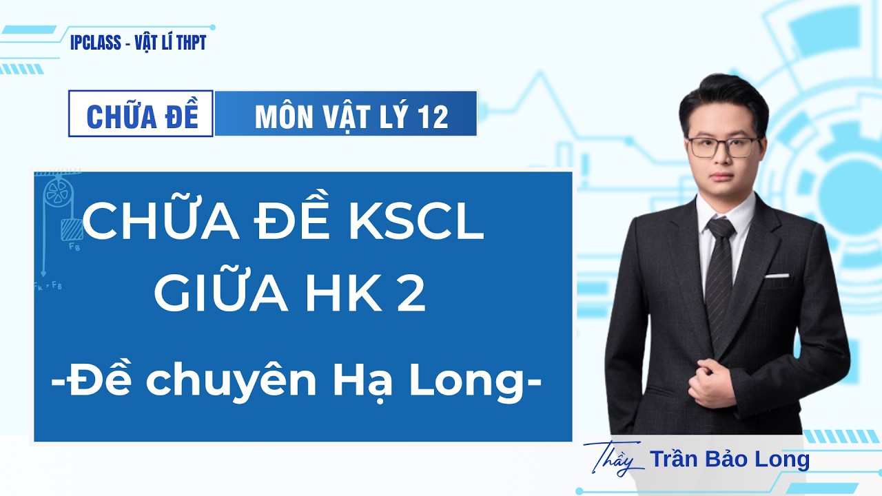[ Vật Lý 12 ] Chữa đề KSCL THPT chuyên Hạ Long || IPclass - YouTube
