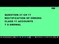Ques 21 Rectification Of Errors Ch 17 : Class 11 Accounts TS Grewal