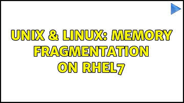 Unix & Linux: Memory fragmentation on RHEL7