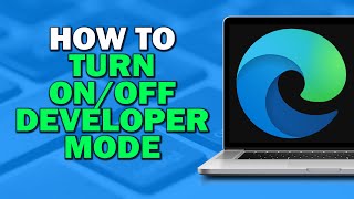 how to turn on  off developer mode on microsoft edge browser (quick tutorial)