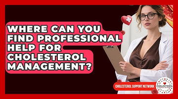Where Can You Find Professional Help for Cholesterol Management? | Cholesterol Support Network