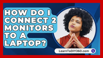How Do I Connect 2 Monitors to a Laptop? - LearnToDIY360.com