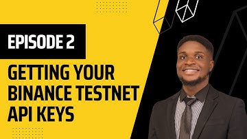 Episode 2 | Getting your Binance Testnet API Keys