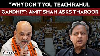 Parliament Session  Why Dont You Teach Rahul Gandhi Amit Shah Asks Shashi Tharoor