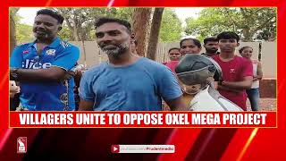 VILLAGERS UNITE TO OPPOSE OXEL MEGA PROJECT