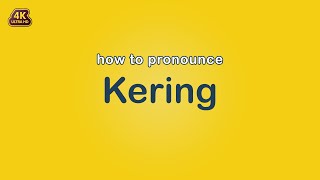 how to pronounce Kering 【Brand Name】