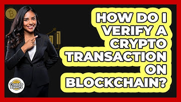 How Do I Verify A Crypto Transaction On Blockchain?