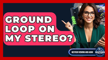 Ground Loop On My Stereo? - NextGen Viewing and Audio