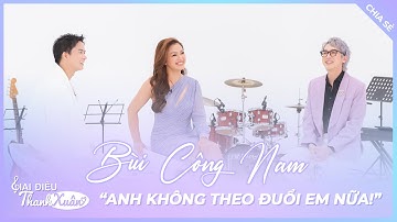 ANH KHÔNG THEO ĐUỔI EM NỮA của Bùi Công Nam là CHUYỆN CÓ THẬT? | Giai Điệu Thanh Xuân | Tập 7 Mùa 1