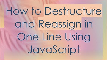 How to Destructure and Reassign in One Line Using JavaScript