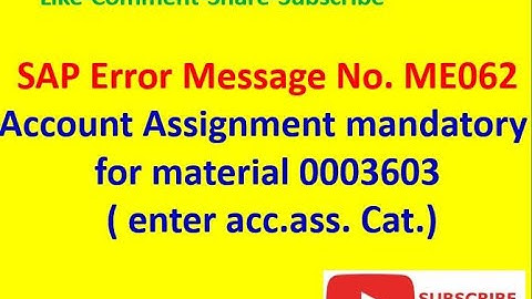 Message No.ME062 - Account Assignment mandatory for material 0003603 ( enter acc.ass. Cat.)