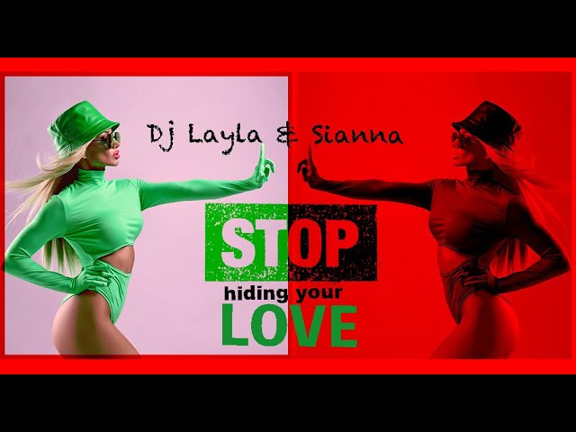 DJ LAYLA & SIANNA - Stop Hiding Your Love