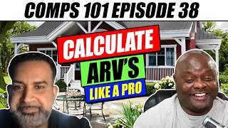 Calculate ARV's Like a Pro - Comps 101 Eps #38