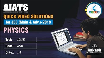 AIATS TEST 10 Code A&B For XII Studying Students PHYSICS JEE Main 2019 Q01 to 05