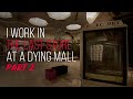 I Work In The Last Store At A Dying Mall - Ep 2 | Creepypasta