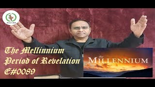 THE MELLINNIUM PERIOD OF REVELATION   E#0089