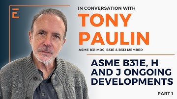 ASME B31E, H & J Ongoing Developments | Interview with Tony Paulin, ASME B31 MDC, B31E & B31J Member