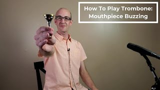 How to Play Trombone: Mouthpiece Buzzing and First Notes