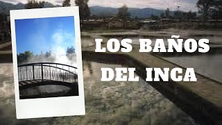 ¿ CÓMO SON LOS BAÑOS DEL INCA DE CAJAMARCA?