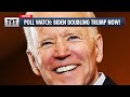 Poll Watch: Biden Doubling Trump Now!