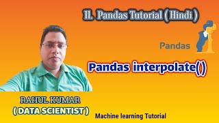 Python pandas interpolate( ) function ( Tutorial - 11 ) Machine learning series in hindi