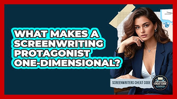 What Makes A Screenwriting Protagonist One-dimensional? - Screenwriter