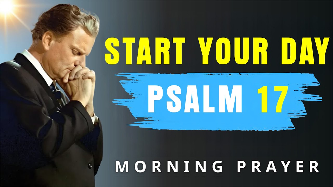 A Powerful Prayer for SAFETY and DIVINE DELIVERANCE | Morning Prayer With Psalm 17 - Billy Graham