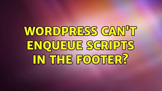 Wordpress: Can't enqueue scripts in the footer? (6 Solutions!!)