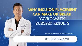 Why Incision Placement Can Make or Break Your Plastic Surgery Results Dr. Oliver Chang, MD
