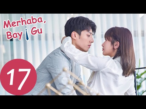 Merhaba, Bay Gu | 17. Bölüm | Hello Mr. Gu | 原来你是这样的顾先生 | Chen Jingke, Yan Zhichao