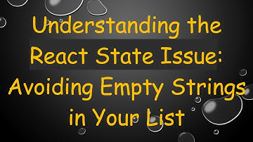 Understanding the React State Issue: Avoiding Empty Strings in Your List