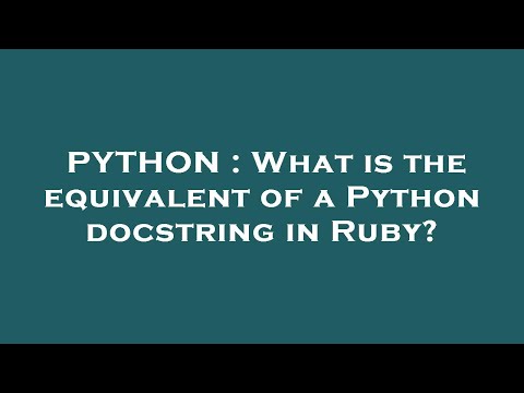 PYTHON : What is the equivalent of a Python docstring in Ruby?