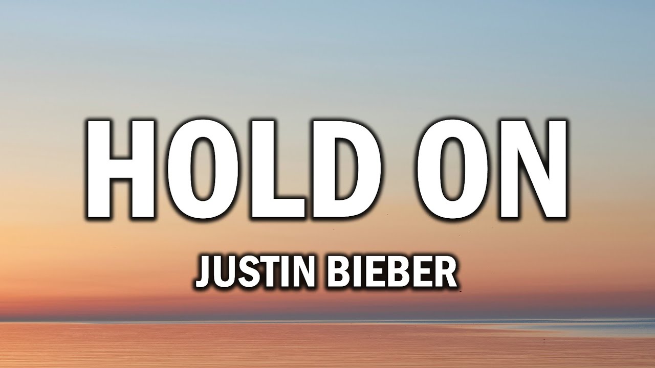 Justin Bieber Hold On (Lyrics) YouTube